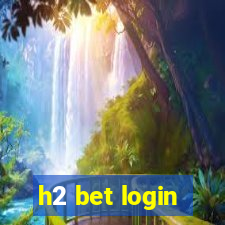 h2 bet login